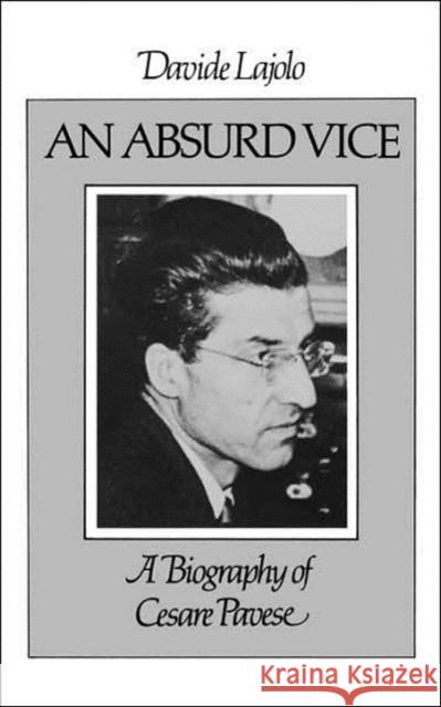 An Absurd Vice: A Biography of Cesare Pavese Davide Lajolo Mark Pietralunga Mario Pietralunga 9780811208512 New Directions Publishing Corporation