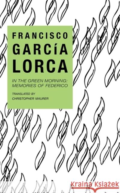 In the Green Morning Francisco Garcia Lorca Francisco Garci Christopher Maurer 9780811209700 New Directions Publishing Corporation