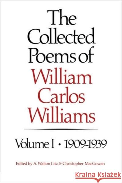 The Collected Poems of William Carlos Williams: 1909-1939 William Carlos Williams, Christopher MacGowan, A. Walton Litz (Princeton University) 9780811209991 New Directions Publishing Corporation