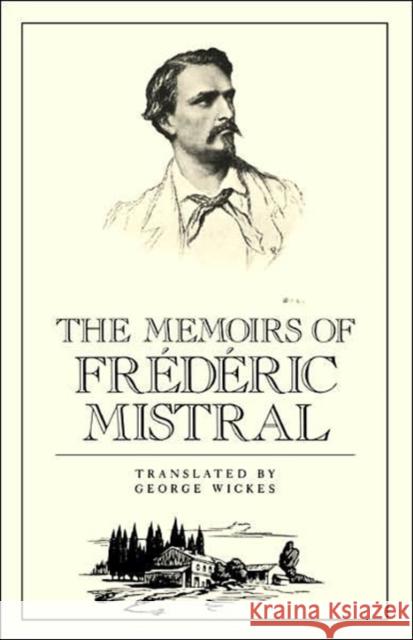 The Memoirs of Frédéric Mistral Mistral, Frederick 9780811210096 New Directions Publishing Corporation