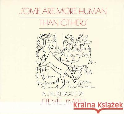 Some Are More Human Than Others: Drawings with words Stevie Smith 9780811211109