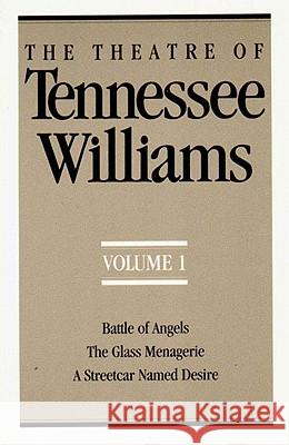 The Theatre of Tennessee Williams, Volume I: Battle of Angels, the Glass Menagerie, a Streetcar Named Desire Tennessee Williams 9780811211352 New Directions Publishing Corporation