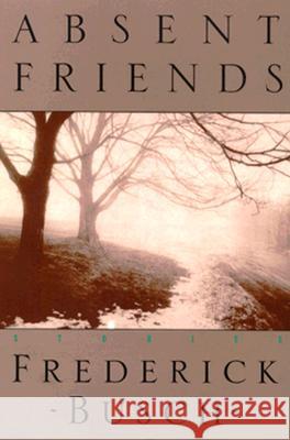 Absent Friends: Stories Frederick Busch 9780811211758 New Directions Publishing Corporation