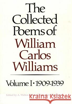 The Collected Poems of William Carlos Williams: 1909-1939 William Carlos Williams, Christopher MacGowan, A. Walton Litz (Princeton University) 9780811211871 New Directions Publishing Corporation