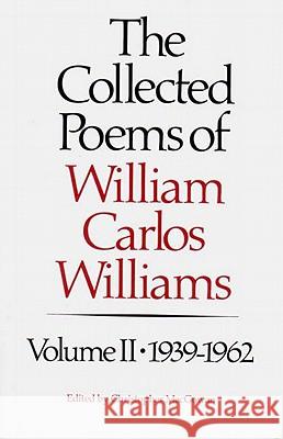 The Collected Poems of Williams Carlos Williams: 1939-1962 William Carlos Williams Christopher MacGowan 9780811211888 New Directions Publishing Corporation