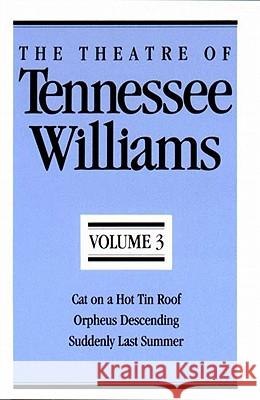 The Theatre of Tennessee Williams, Volume III: Cat on a Hot Tin Roof, Orpheus Descending, Suddenly Last Summer Tennessee Williams 9780811211963 New Directions Publishing Corporation