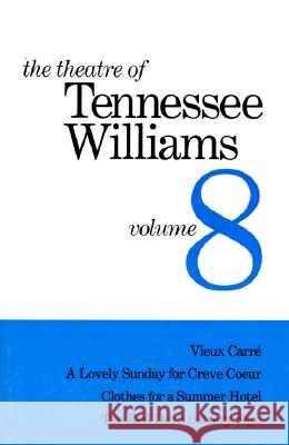 The Theatre of Tennessee Williams Volume VIII: Vieux Carré, A Lovely Summer for Creve Coeur, Clothes for a Summer Hotel, The Red Devil Battery Sign Tennessee Williams 9780811212014