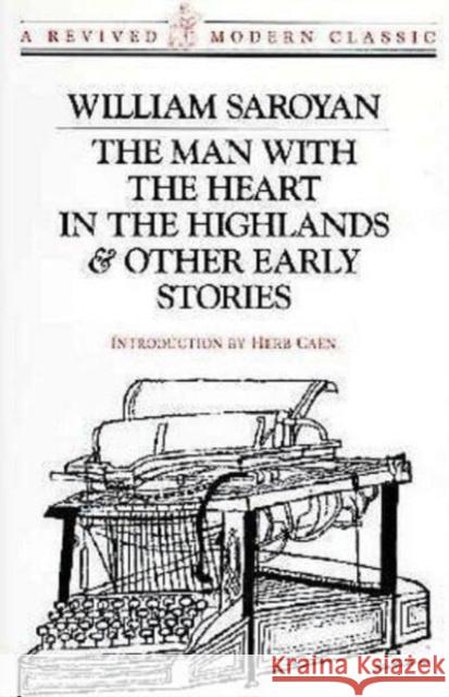 Man with the Heart in the Highlands: And Other Stories William Saroyan Herb Caen 9780811212052