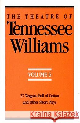 The Theatre of Tennessee Williams: 27 Wagons Full of Cotton and Other Short Plays Tennessee Williams 9780811212151 New Directions Publishing Corporation