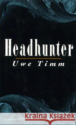 Headhunter: Novel Uwe Timm, Peter Tegel 9780811212540