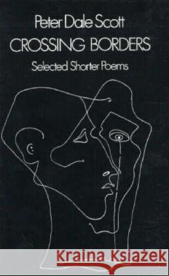 Crossing Borders: Selected Shorter Poems Peter Dale Scott 9780811212847