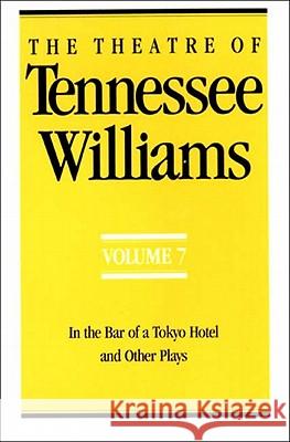 The Theatre of Tennessee Williams Volume VII: In the Bar of a Tokyo Hotel and Other Plays Tennessee Williams 9780811212861