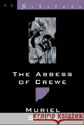 The Abbess of Crewe: A Modern Morality Tale Muriel Spark 9780811212960 New Directions Publishing Corporation