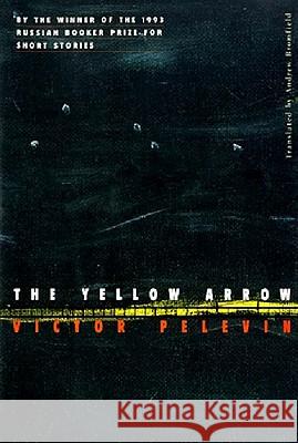 The Yellow Arrow Victor Pelevin, Andrew Bromfield 9780811213554 New Directions Publishing Corporation