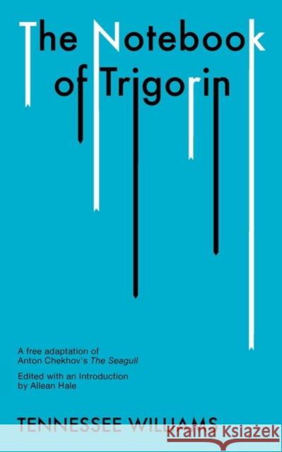 The Notebook of Trigorin: A Free Adaptation of Chechkov's the Sea Gull Williams, Tennessee 9780811213622 New Directions Publishing Corporation