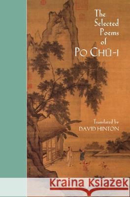The Selected Poems of Po Chü-i Po Chu-i, David Hinton 9780811214124 New Directions Publishing Corporation