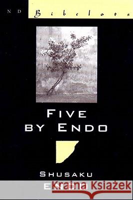 Five By Endo Shusaku Endo, Van C. Gessel, Van C. Gessel 9780811214391 New Directions Publishing Corporation
