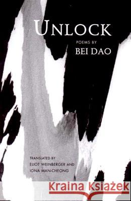 Unlock: Poems Bei Dao, Iona Man-Cheong, Eliot Weinberger 9780811214476 New Directions Publishing Corporation