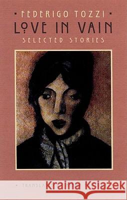 Love in Vain: Selected Stories Minna Proctor, Federigo Tozzi, Minna Proctor 9780811214711