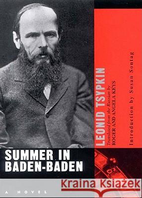 Summer in Baden-Baden: A Novel Leonid Tsypkin, Susan Sontag, Roger Keys, Angela Keys 9780811214841