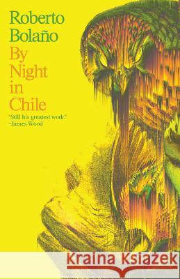 By Night in Chile Roberto Bolano Christopher Andrews 9780811215473