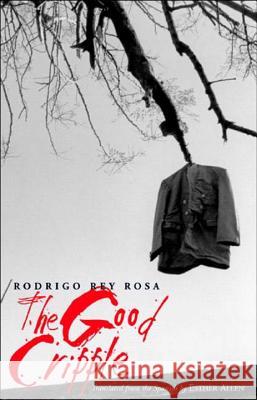 The Good Cripple Rodrigo Rey Rosa, Esther Allen 9780811215664