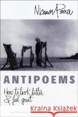 Antipoems: How to Look Better & Feel Great Nicanor Parra Liz Werner Liz Werner 9780811215978 New Directions Publishing Corporation