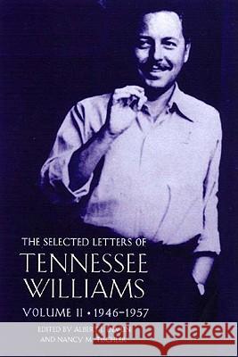 The Selected Letters of Tennessee Williams, Volume II: 1946-1957 Albert J. Devlin, Nancy Marie Patterson Tischler, Tennessee Williams, Nancy Marie Patterson Tischler 9780811216005