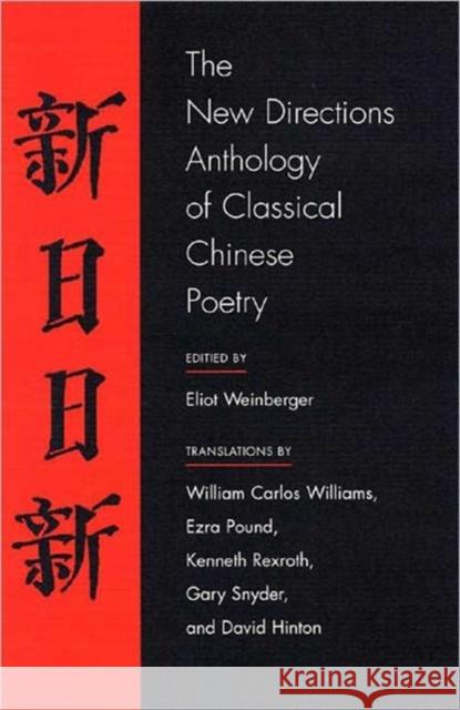 The New Directions Anthology of Classical Chinese Poetry Eliot Weinberger William Carlos Williams Ezra Pound 9780811216050 New Directions Publishing Corporation