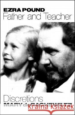 Ezra Pound, Father & Teacher: Discretions Mary De Rachewiltz 9780811216470 New Directions Publishing Corporation