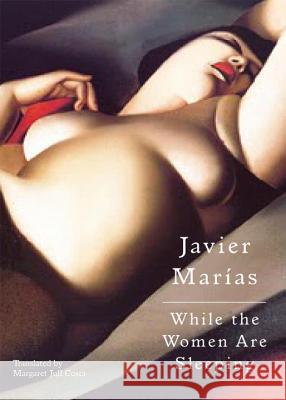 While the Women Are Sleeping Javier Marias Margaret Jull Costa 9780811216630 New Directions Publishing Corporation