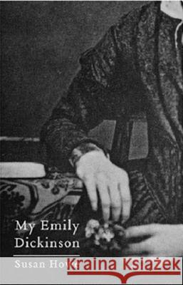My Emily Dickinson Susan Howe Eliot Weinberger 9780811216838 New Directions Publishing Corporation