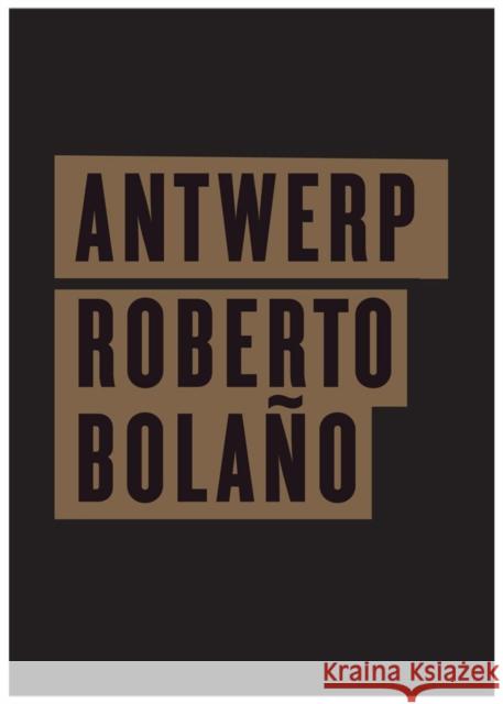 Antwerp Roberto Bolaño, Natasha Wimmer 9780811217170 New Directions Publishing Corporation