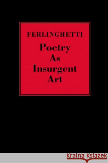 Poetry as Insurgent Art Lawrence Ferlinghetti 9780811217194 New Directions Publishing Corporation