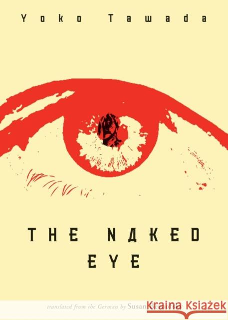 The Naked Eye Yoko Tawada Susan Bernofsky 9780811217392 New Directions Publishing Corporation