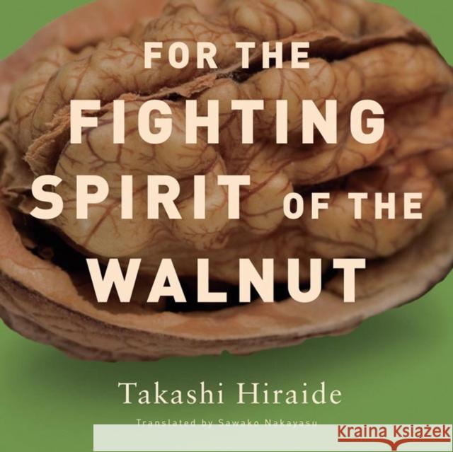 For the Fighting Spirit of the Walnut Takashi Hiraide Sawako Nakayasu 9780811217484 Not Avail