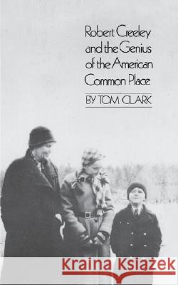 Robert Creeley & the Genius of the American Common Place Tom Clark 9780811217675