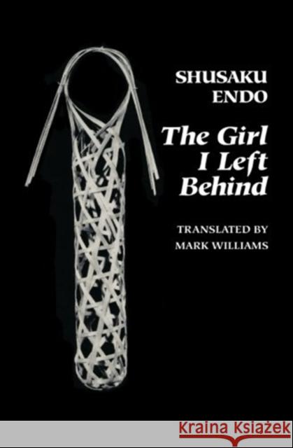 The Girl I Left Behind Shusaku Endo Mark Williams 9780811217736
