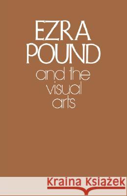 Ezra Pound and the Visual Arts Ezra Pound Harriet Zinnes 9780811217835 New Directions Publishing Corporation