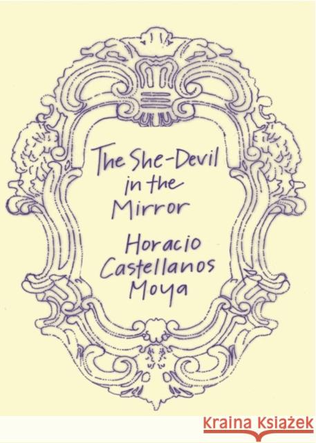 The She-Devil in the Mirror Castellanos Moya, Horacio 9780811218467 New Directions Publishing Corporation