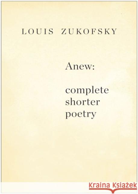 Anew: Complete Shorter Poetry Zukofsky, Louis 9780811218726 New Directions Publishing Corporation