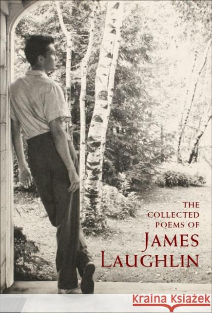 The Collected Poems of James Laughlin James Laughlin 9780811218764 New Directions Publishing Corporation