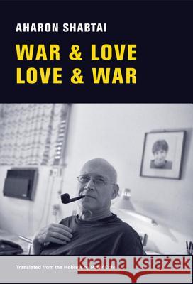 War & Love, Love & War: New and Selected Poems Aharon Shabtai, Peter Cole 9780811218900 New Directions Publishing Corporation