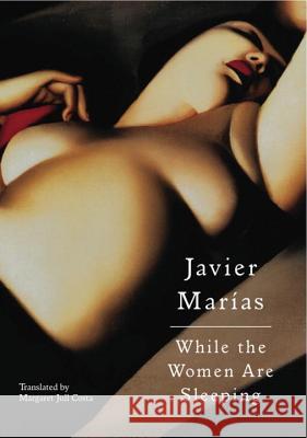 While the Women Are Sleeping Javier Marias Javier Ma Margaret Jull Costa 9780811219143 New Directions Publishing Corporation