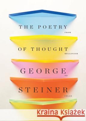 The Poetry of Thought: From Hellenism to Celan George Steiner 9780811219457