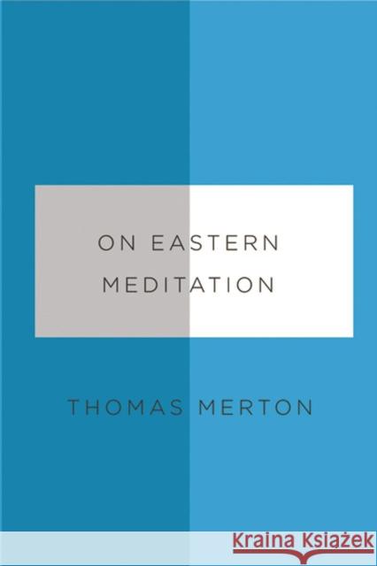 On Eastern Meditation Thomas Merton Bonnie Thurston 9780811219945