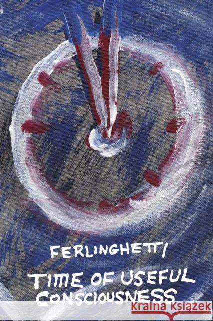 Time of Useful Consciousness Lawrence Ferlinghetti 9780811220316