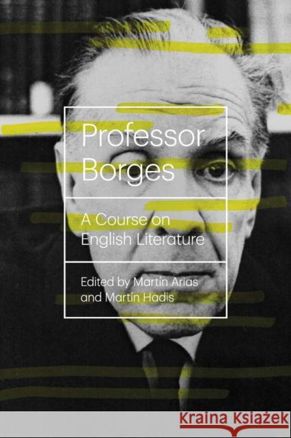 Professor Borges: A Course on English Literature Jorge Luis Borges Martin Arias Martin Hadis 9780811222747
