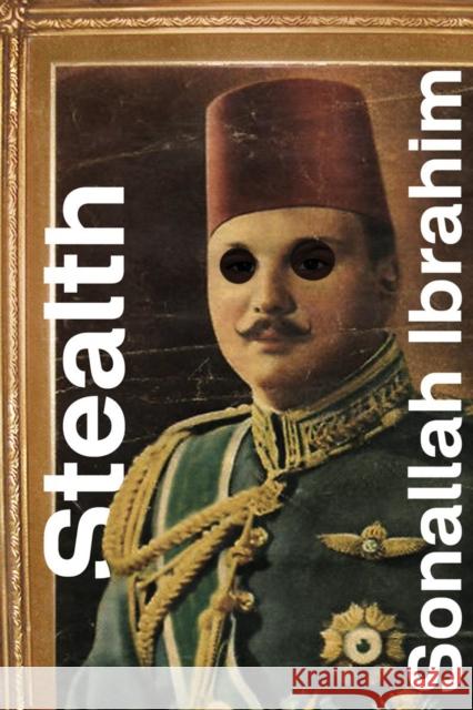 Stealth Sonallah Ibrahim Hosam Aboul-Ela 9780811223058 New Directions Publishing Corporation