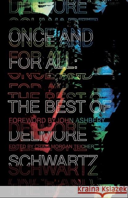 Once and for All: The Best of Delmore Schwartz Delmore Schwartz Craig Morgan Teicher John Ashbery 9780811224321